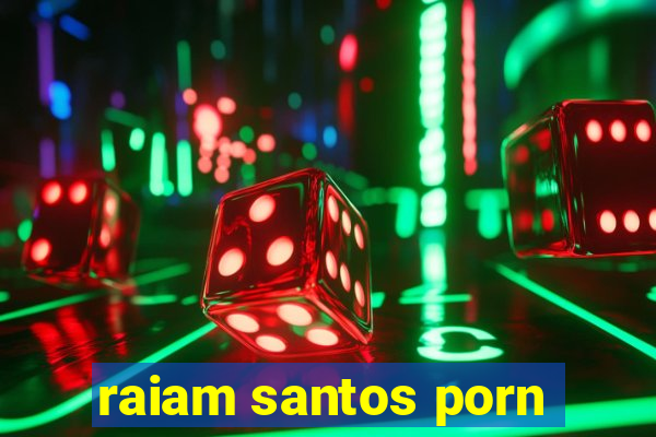 raiam santos porn