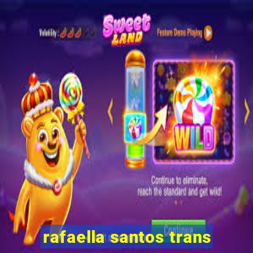 rafaella santos trans