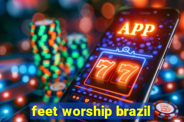 feet worship brazil