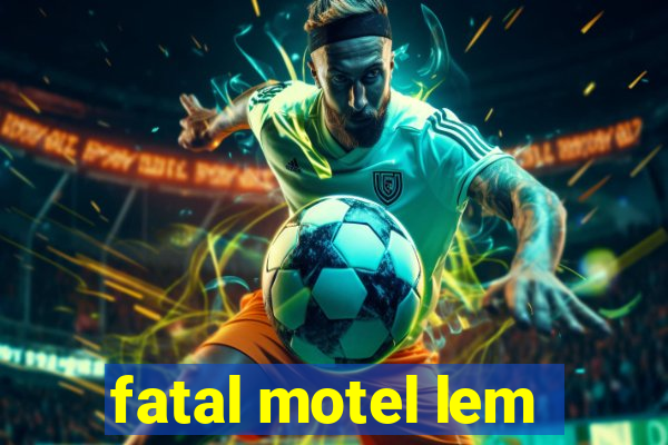 fatal motel lem