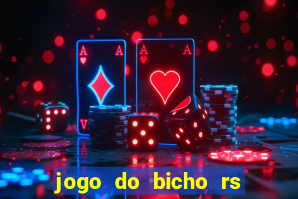 jogo do bicho rs resultado certo de hoje 14h 18h rs consulta