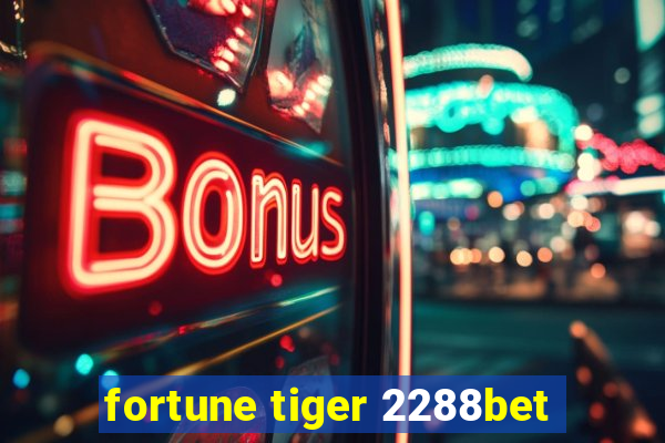 fortune tiger 2288bet