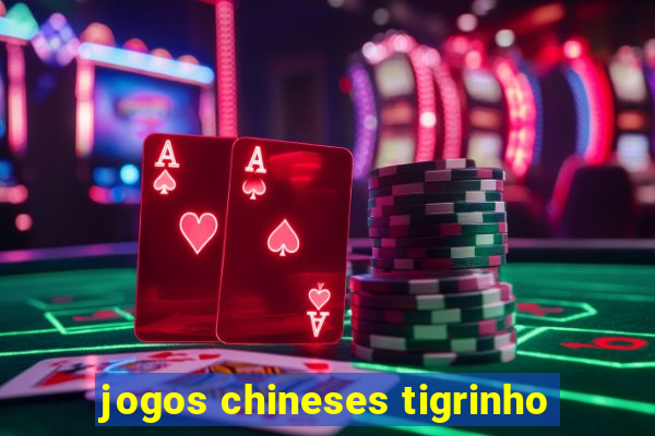 jogos chineses tigrinho