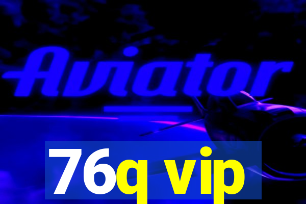 76q vip