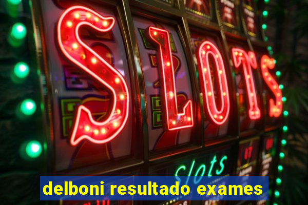 delboni resultado exames