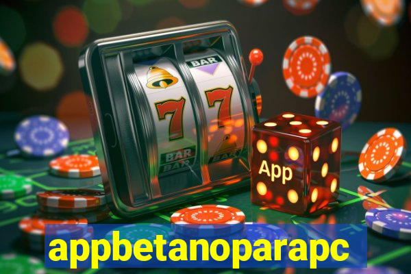 appbetanoparapc