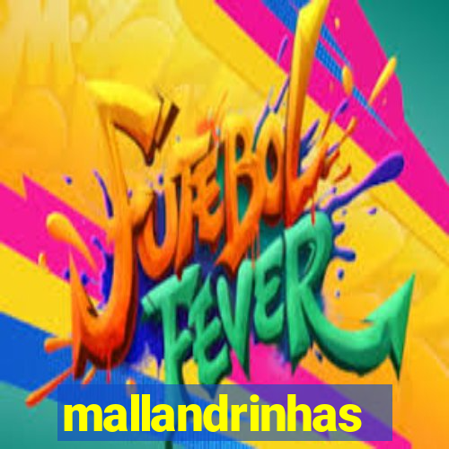 mallandrinhas