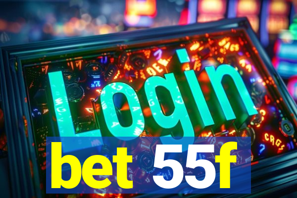 bet 55f