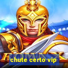 chute certo vip