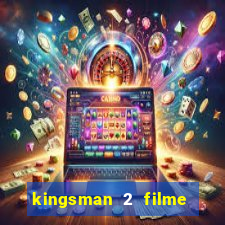 kingsman 2 filme completo dublado