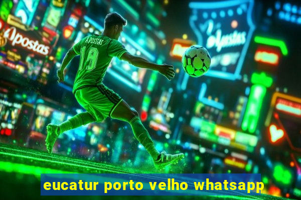 eucatur porto velho whatsapp