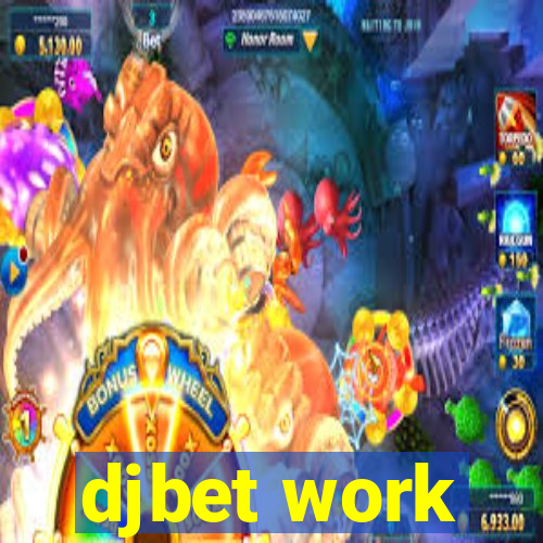 djbet work