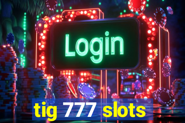 tig 777 slots