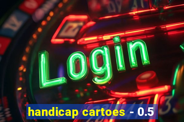 handicap cartoes - 0.5