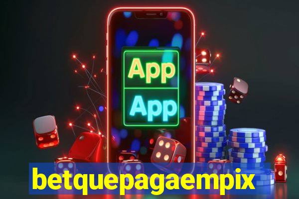 betquepagaempix