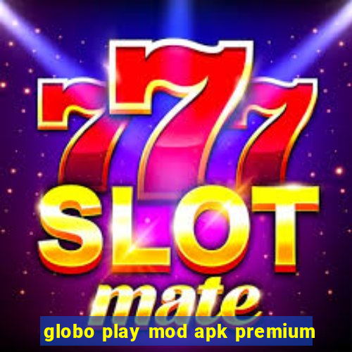 globo play mod apk premium