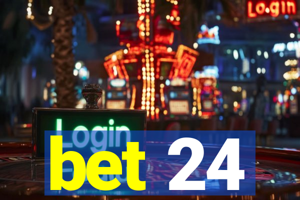 bet 24