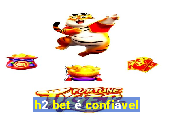 h2 bet é confiável