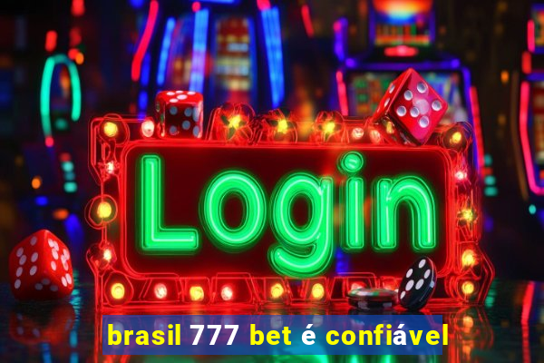 brasil 777 bet é confiável