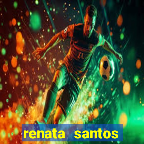 renata santos youtuber nua