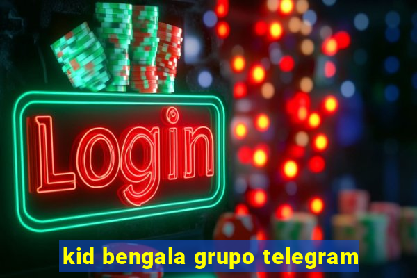 kid bengala grupo telegram