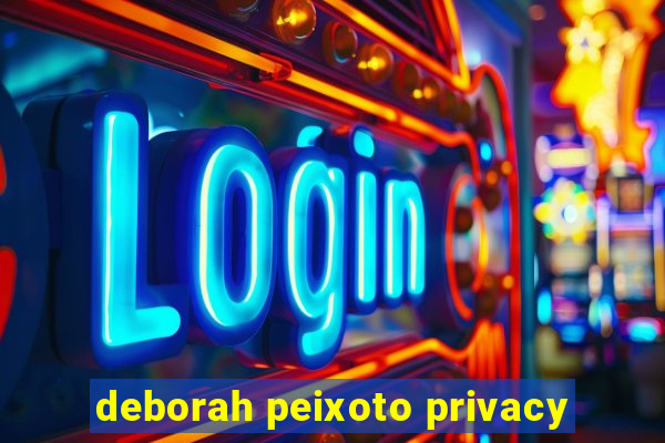 deborah peixoto privacy