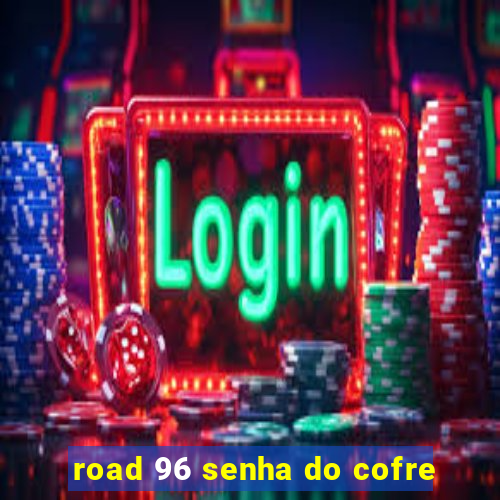 road 96 senha do cofre