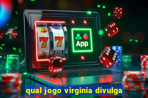 qual jogo virginia divulga