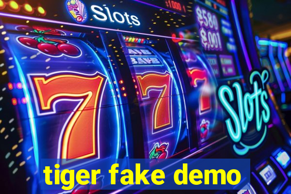 tiger fake demo