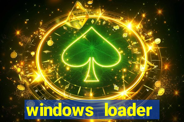 windows loader ativador windows 7