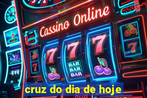 cruz do dia de hoje