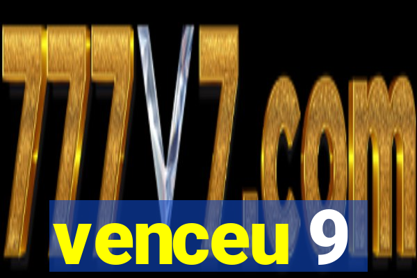 venceu 9