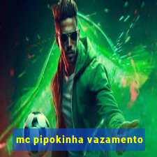 mc pipokinha vazamento