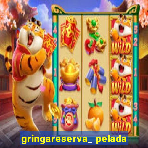 gringareserva_ pelada