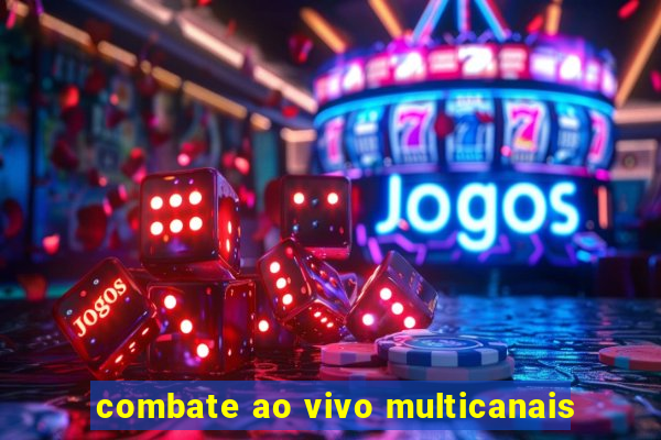 combate ao vivo multicanais