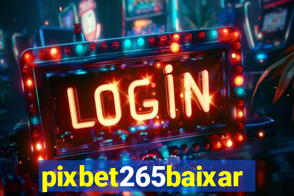 pixbet265baixar