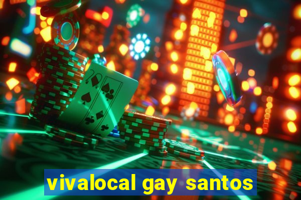 vivalocal gay santos