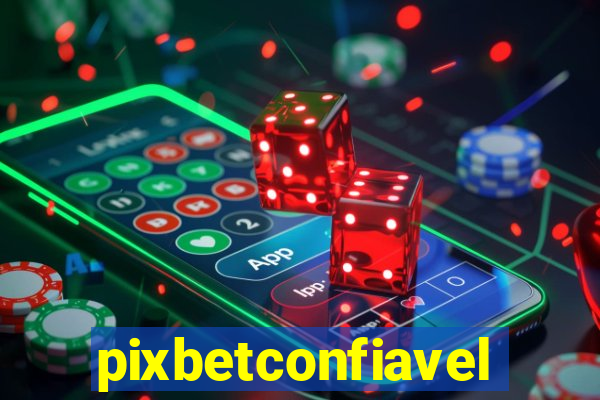 pixbetconfiavel