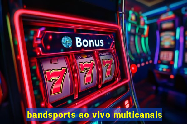 bandsports ao vivo multicanais