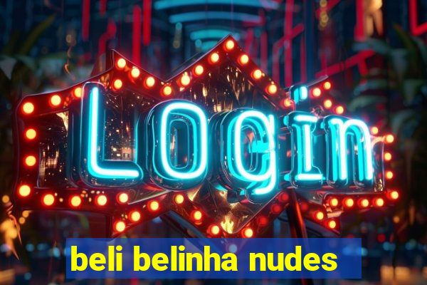 beli belinha nudes