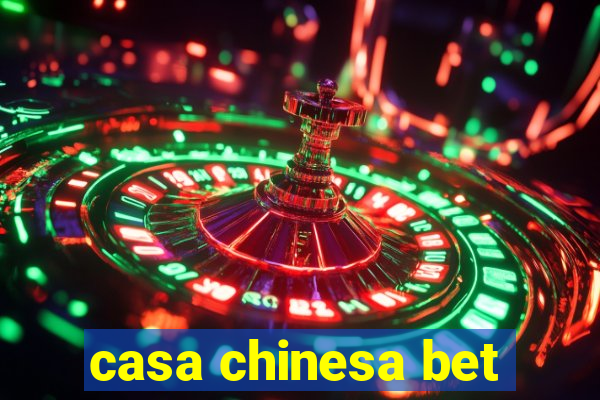 casa chinesa bet