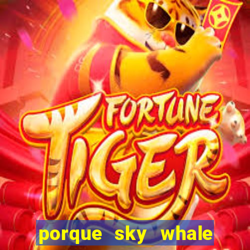 porque sky whale saiu da play store