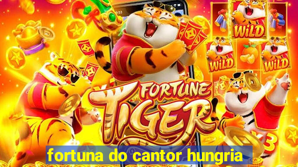 fortuna do cantor hungria