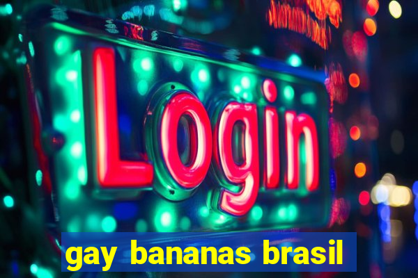 gay bananas brasil