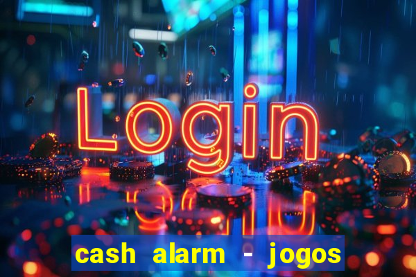 cash alarm - jogos e prêmios