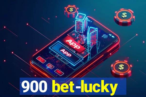 900 bet-lucky