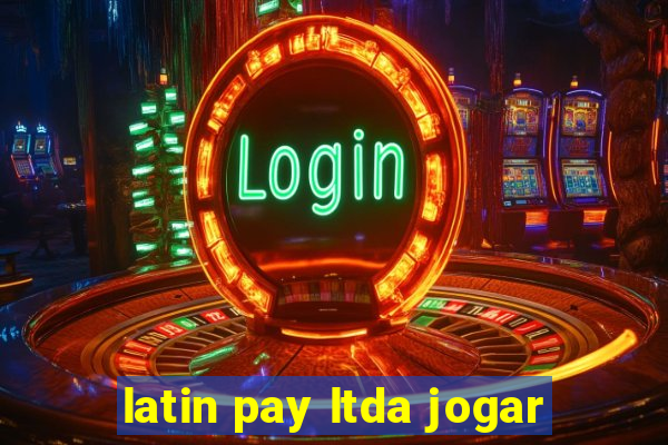 latin pay ltda jogar