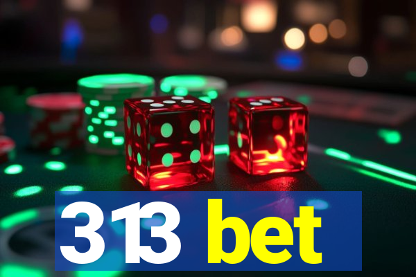 313 bet