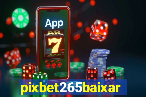 pixbet265baixar