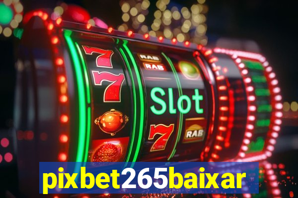 pixbet265baixar